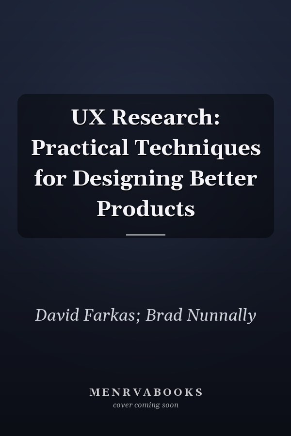 UX Research: Practical Techniques for Designing Better Products