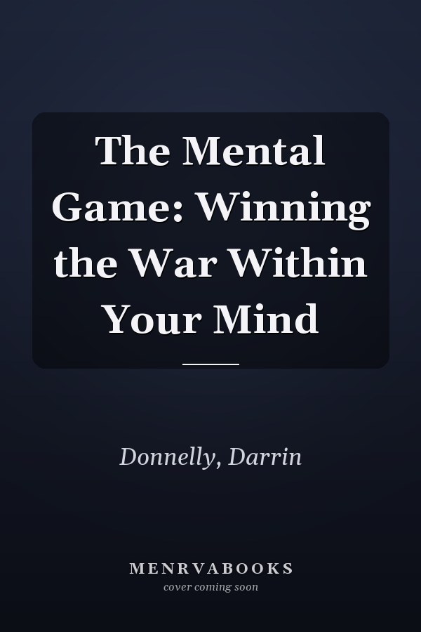 The Mental Game: Winning the War Within Your Mind
