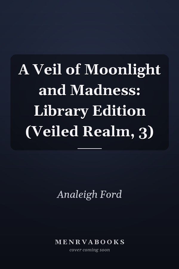 A Veil of Moonlight and Madness: Library Edition (Veiled Realm, 3)