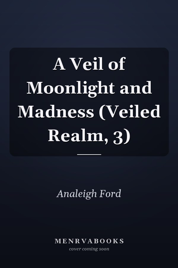 A Veil of Moonlight and Madness (Veiled Realm, 3)
