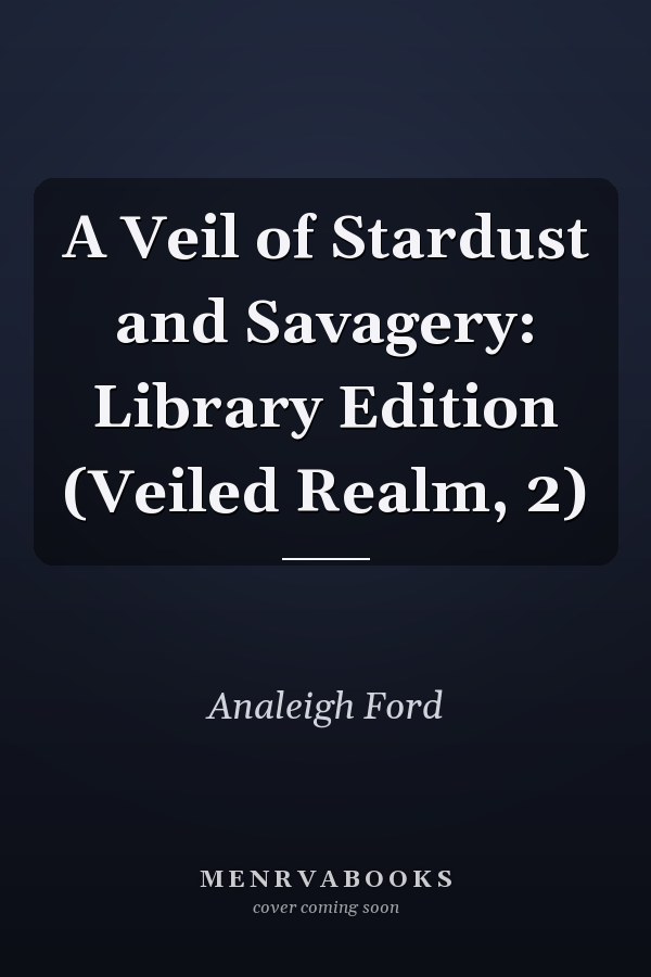 A Veil of Stardust and Savagery: Library Edition (Veiled Realm, 2)