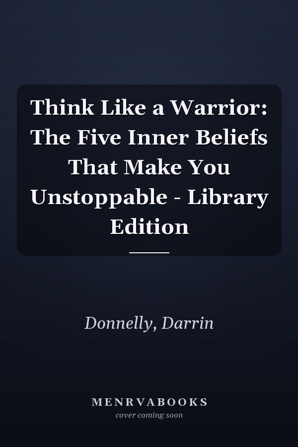 Think Like a Warrior: The Five Inner Beliefs That Make You Unstoppable - Library Edition