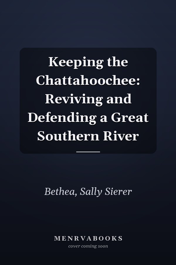 Keeping the Chattahoochee: Reviving and Defending a Great Southern River