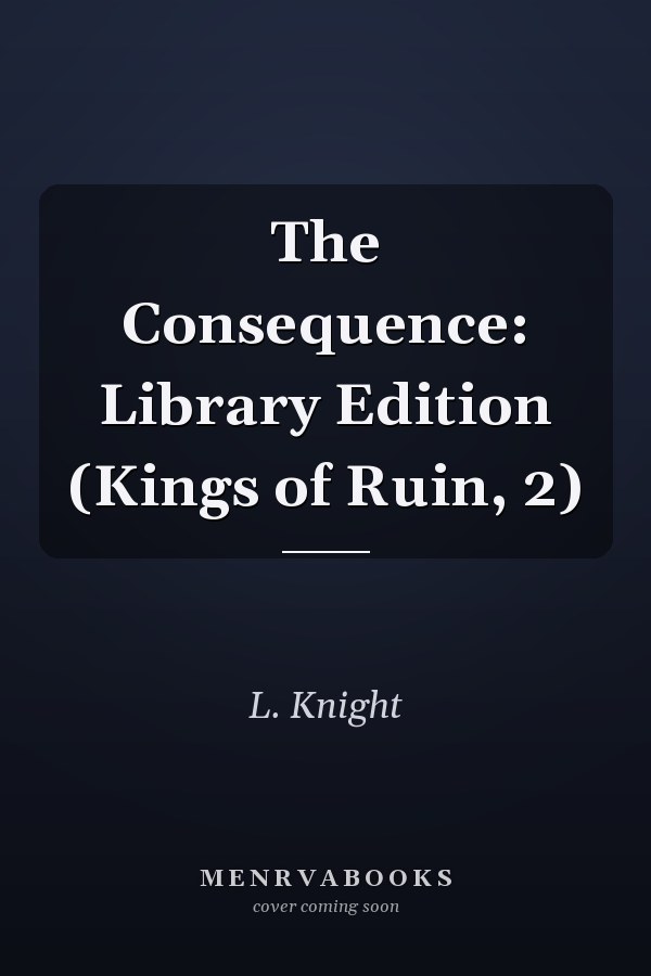 The Consequence: Library Edition (Kings of Ruin, 2)