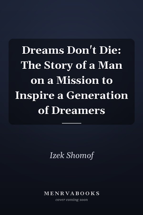 Dreams Don't Die: The Story of a Man on a Mission to Inspire a Generation of Dreamers