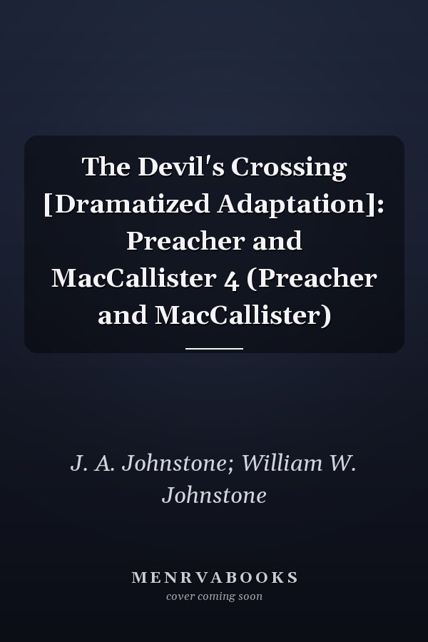 The Devil's Crossing [Dramatized Adaptation]: Preacher and MacCallister 4 (Preacher and MacCallister)