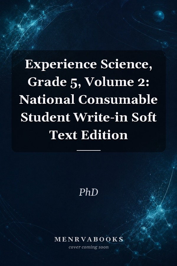 Experience Science, Grade 5, Volume 2: National Consumable Student Write-in Soft Text Edition