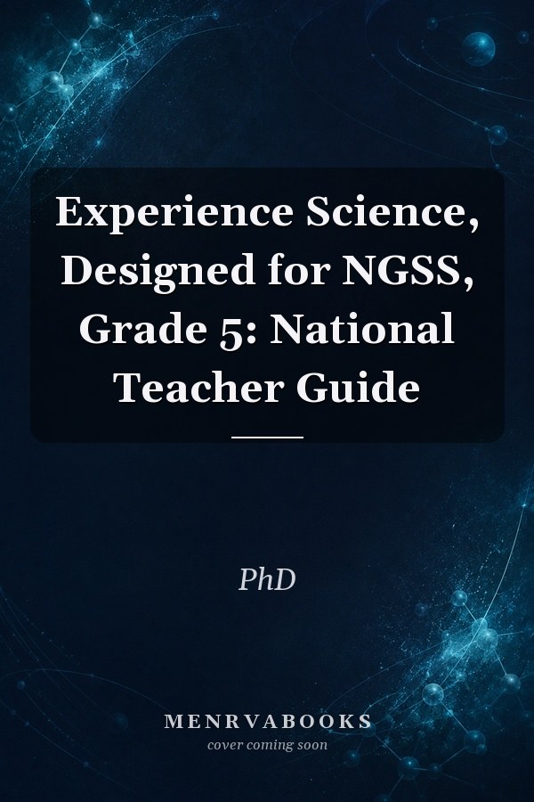 Experience Science, Designed for NGSS, Grade 5: National Teacher Guide