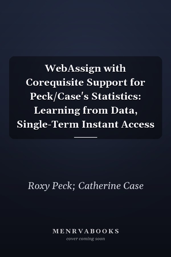 WebAssign with Corequisite Support for Peck/Case's Statistics: Learning from Data, Single-Term Instant Access