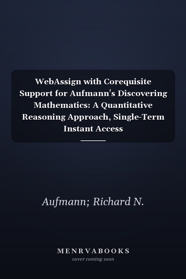 WebAssign with Corequisite Support for Aufmann's Discovering Mathematics: A Quantitative Reasoning Approach, Single-Term Instant Access