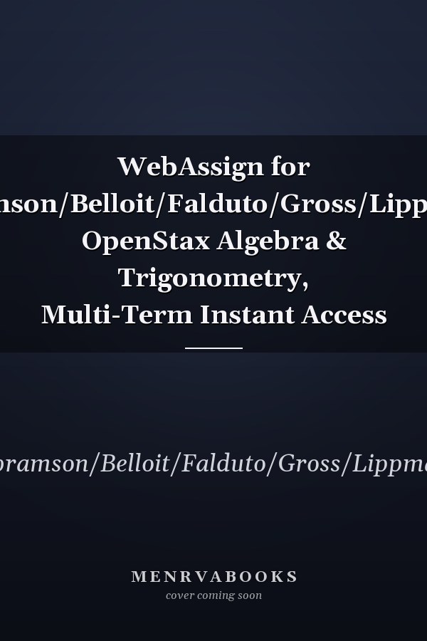 WebAssign for Abramson/Belloit/Falduto/Gross/Lippman's OpenStax Algebra & Trigonometry, Multi-Term Instant Access