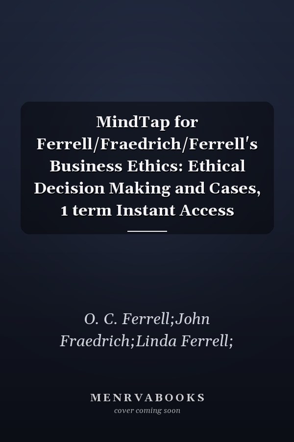 MindTap for Ferrell/Fraedrich/Ferrell's Business Ethics: Ethical Decision Making and Cases, 1 term Instant Access