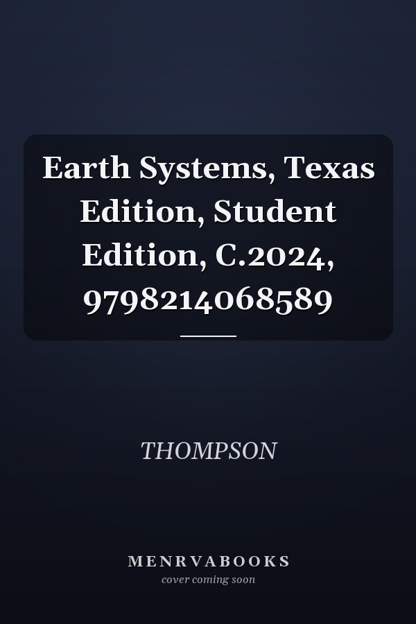 Earth Systems, Texas Edition, Student Edition, C.2024, 9798214068589
