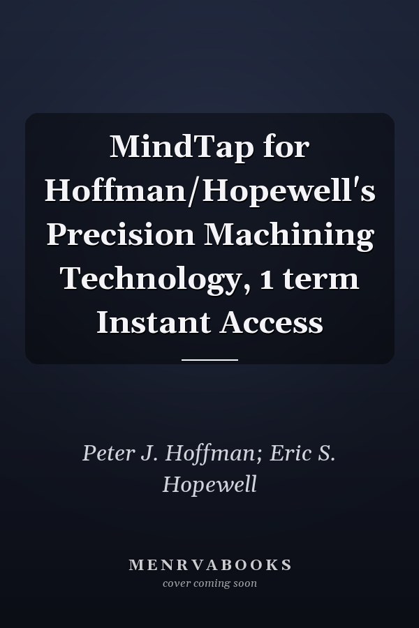 MindTap for Hoffman/Hopewell's Precision Machining Technology, 1 term Instant Access