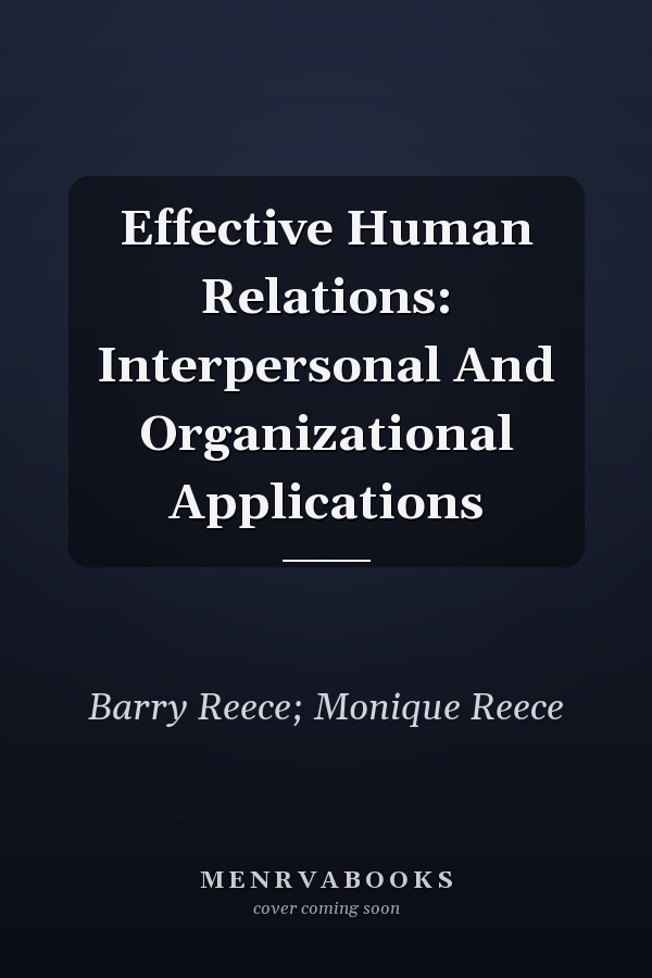 Effective Human Relations: Interpersonal And Organizational Applications