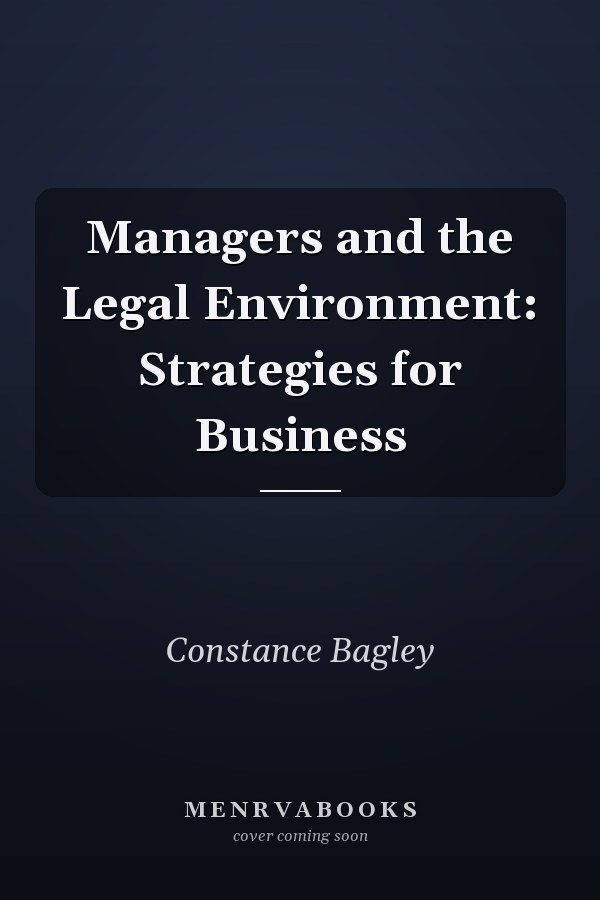 Managers and the Legal Environment: Strategies for Business