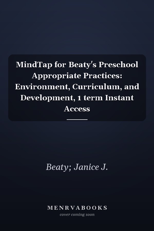 MindTap for Beaty's Preschool Appropriate Practices:  Environment, Curriculum, and Development, 1 term Instant Access