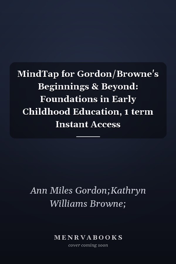 MindTap for Gordon/Browne's Beginnings & Beyond: Foundations in Early Childhood Education, 1 term Instant Access