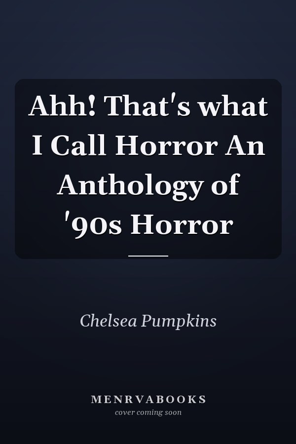 Ahh! That's what I Call Horror An Anthology of '90s Horror