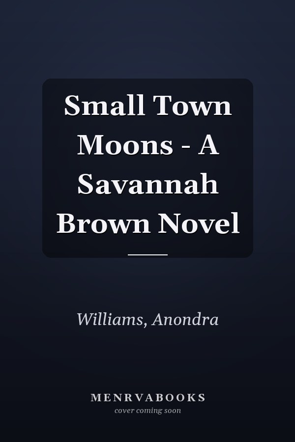 Small Town Moons - A Savannah Brown Novel