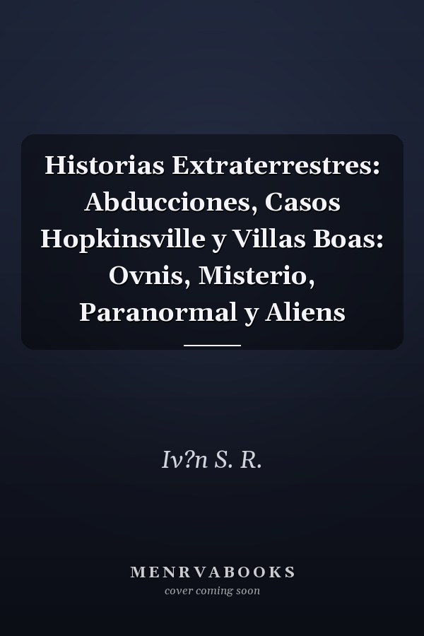 Historias Extraterrestres: Abducciones, Casos Hopkinsville y Villas Boas: Ovnis, Misterio, Paranormal y Aliens
