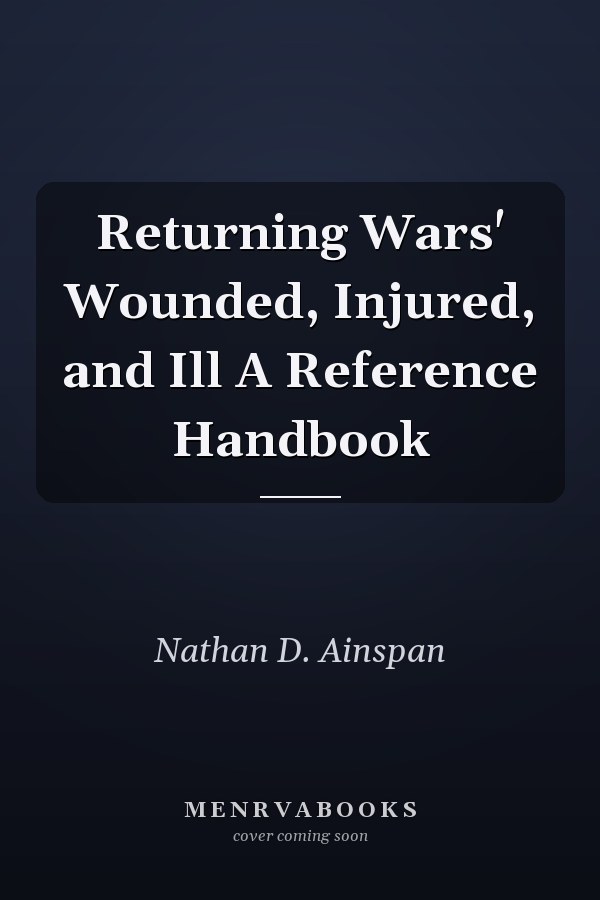 Returning Wars' Wounded, Injured, and Ill A Reference Handbook