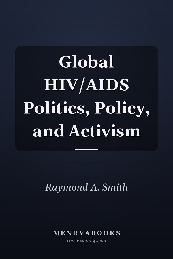 Global HIV/AIDS Politics, Policy, and Activism