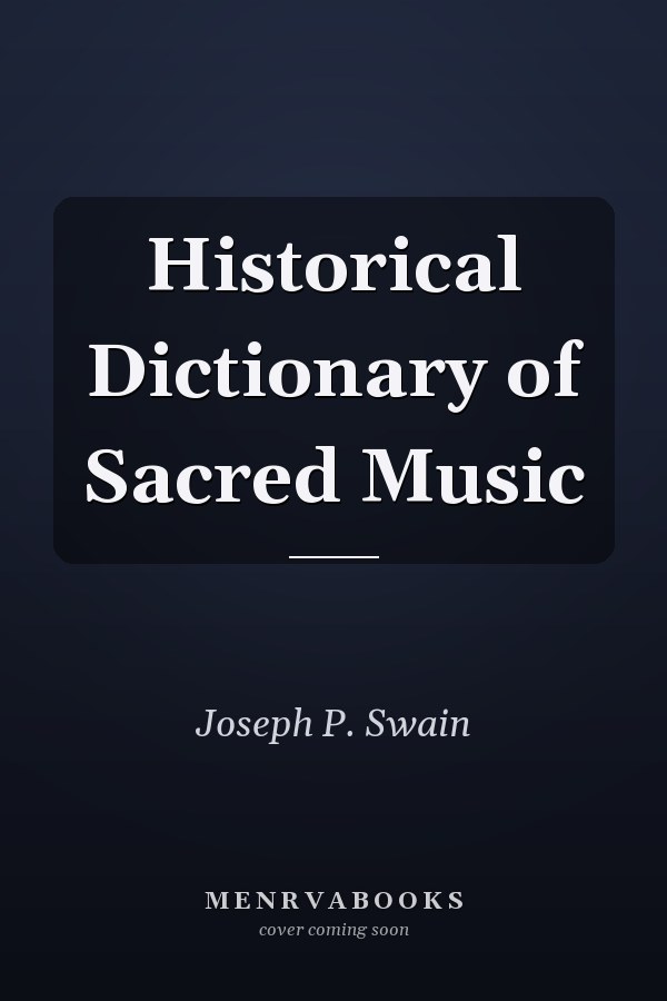 Historical Dictionary of Sacred Music