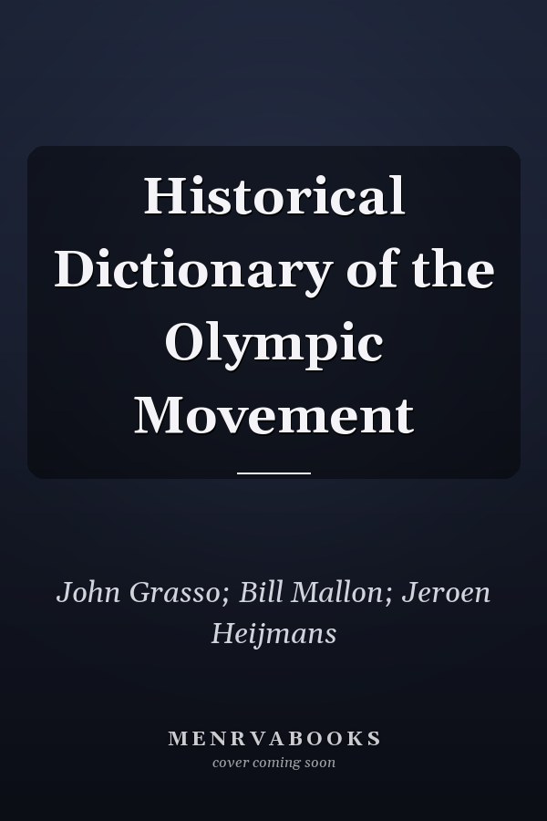 Historical Dictionary of the Olympic Movement