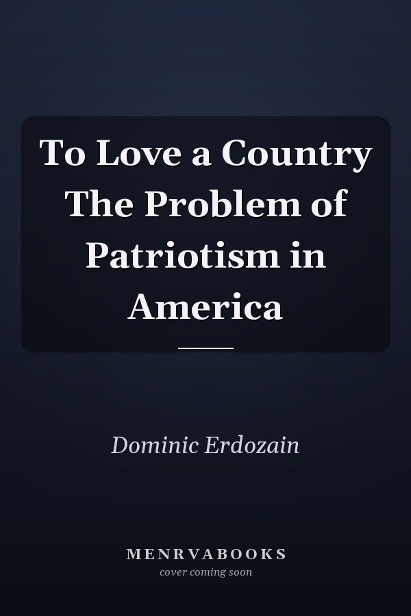 To Love a Country The Problem of Patriotism in America