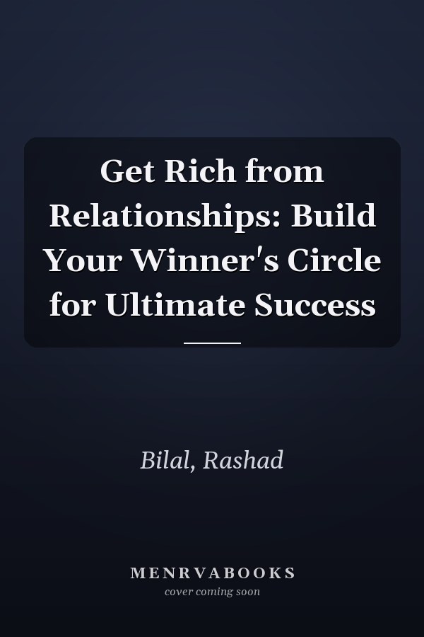 Get Rich from Relationships: Build Your Winner's Circle for Ultimate Success