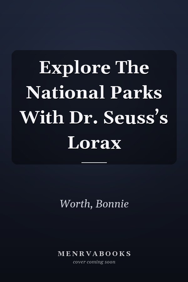 Explore The National Parks With Dr. Seuss’s Lorax