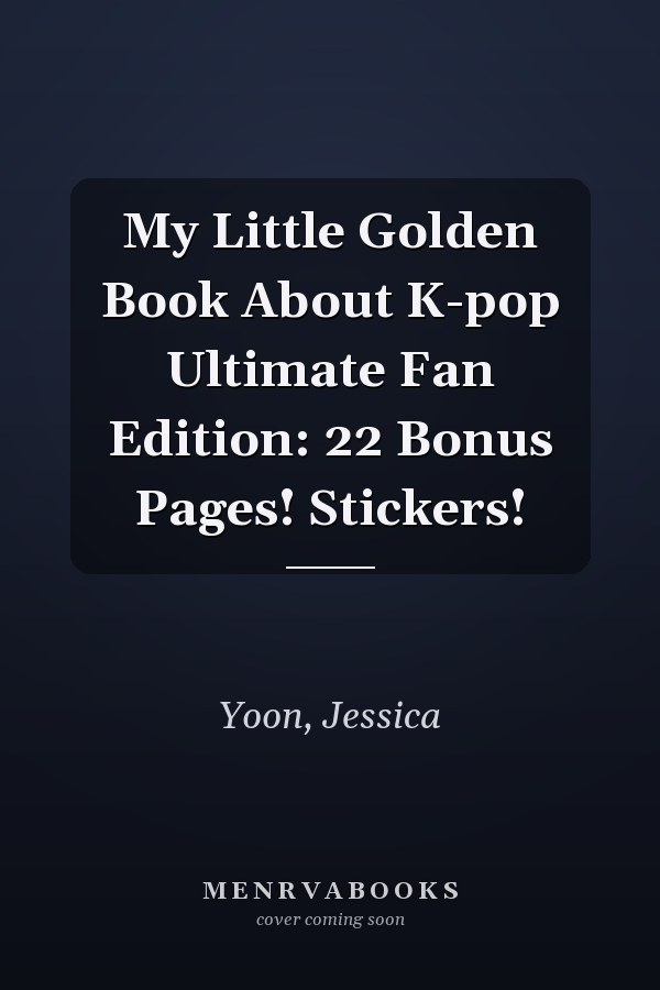 My Little Golden Book About K-pop Ultimate Fan Edition: 22 Bonus Pages! Stickers!
