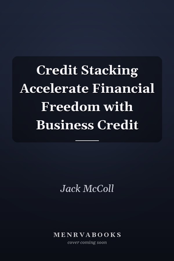 Credit Stacking Accelerate Financial Freedom with Business Credit