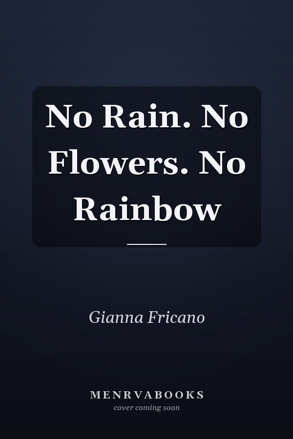 No Rain. No Flowers. No Rainbow