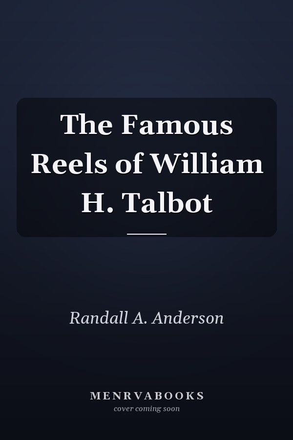 The Famous Reels of William H. Talbot
