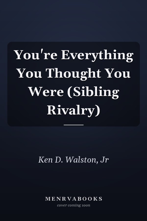 You're Everything You Thought You Were (Sibling Rivalry)