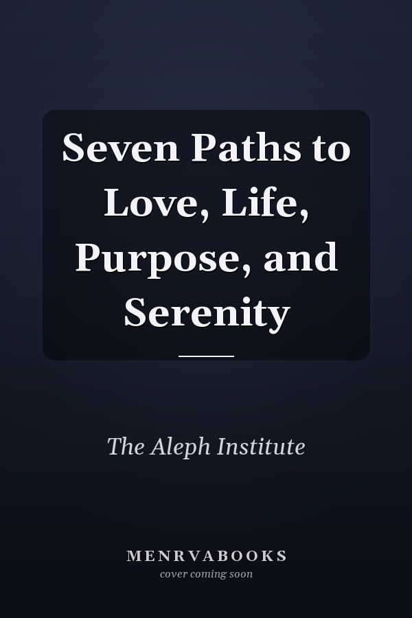 Seven Paths to Love, Life, Purpose, and Serenity