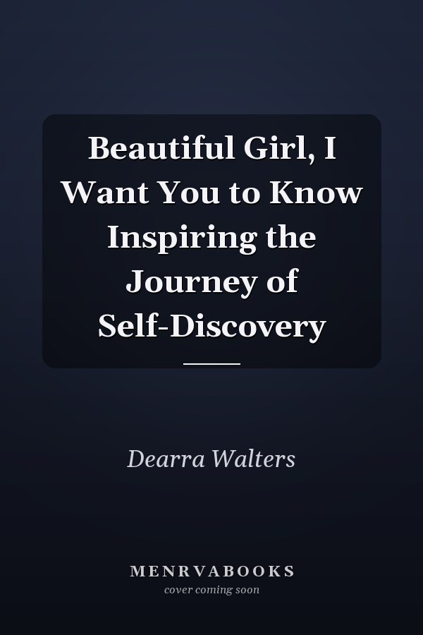 Beautiful Girl, I Want You to Know Inspiring the Journey of Self-Discovery