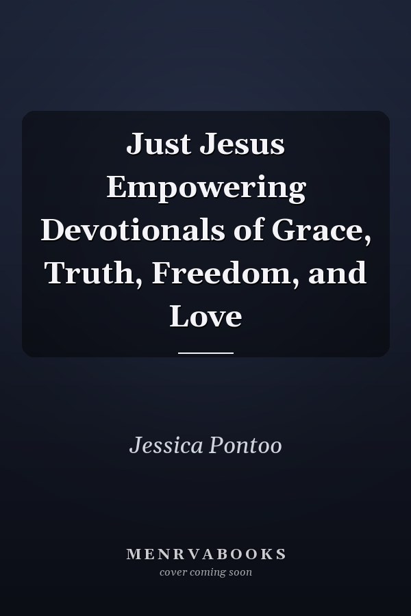 Just Jesus Empowering Devotionals of Grace, Truth, Freedom, and Love