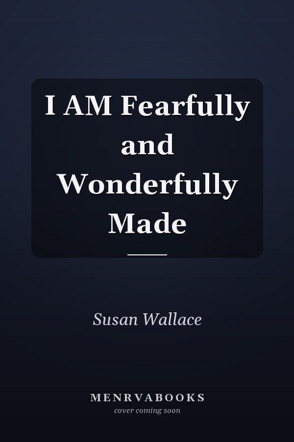 I AM Fearfully and Wonderfully Made