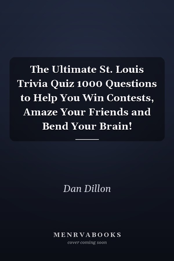 The Ultimate St. Louis Trivia Quiz 1000 Questions to Help You Win Contests, Amaze Your Friends and Bend Your Brain!