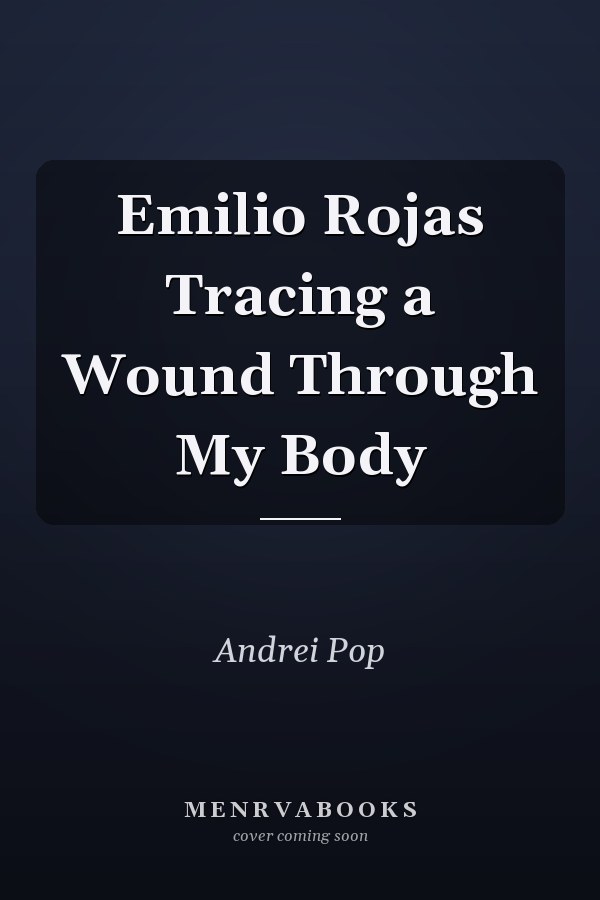 Emilio Rojas Tracing a Wound Through My Body