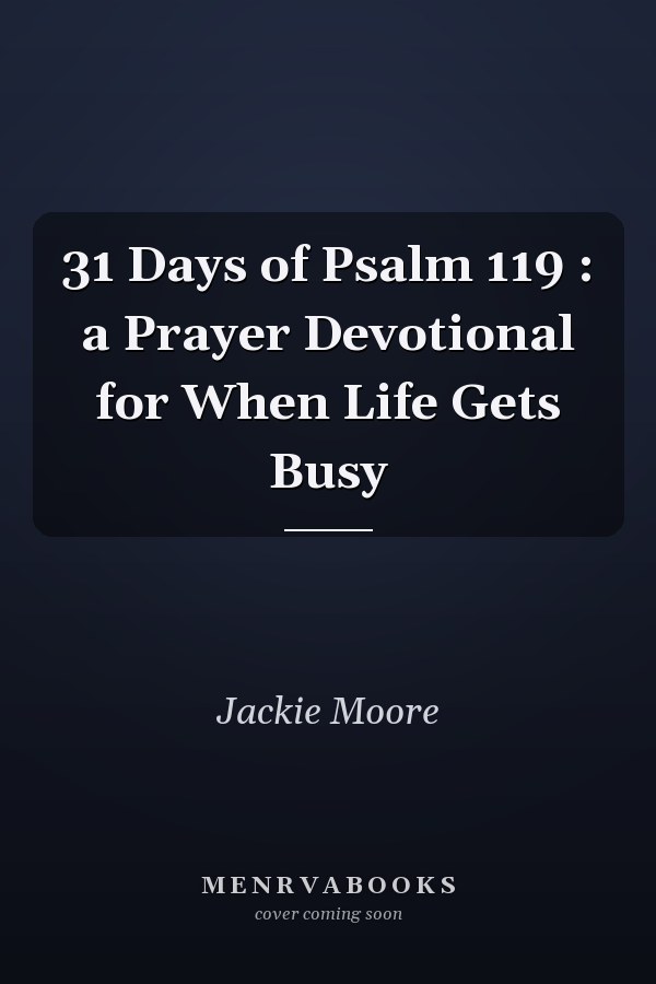 31 Days of Psalm 119 : a Prayer Devotional for When Life Gets Busy