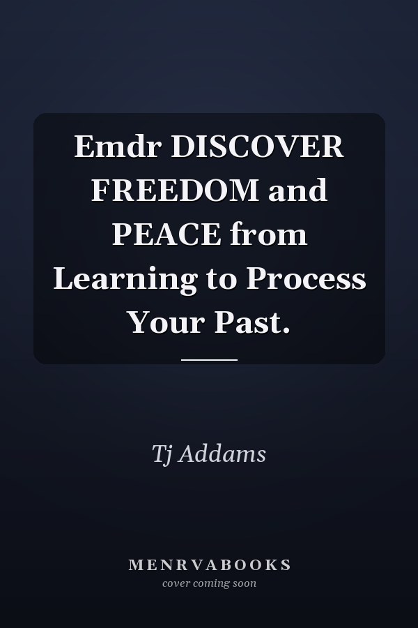 Emdr DISCOVER FREEDOM and PEACE from Learning to Process Your Past.