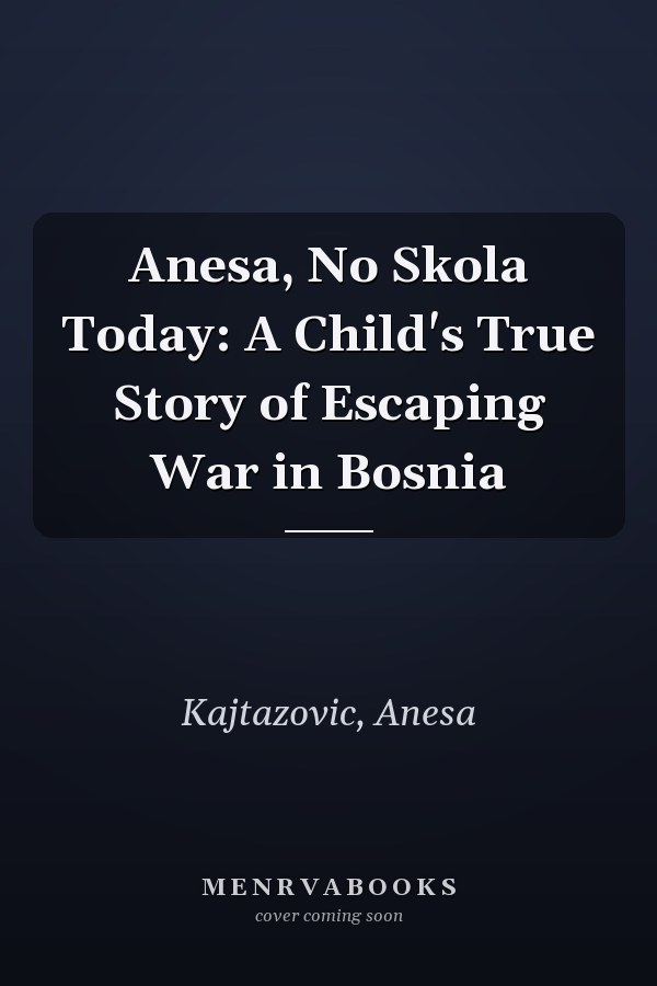 Anesa, No Skola Today: A Child's True Story of Escaping War in Bosnia