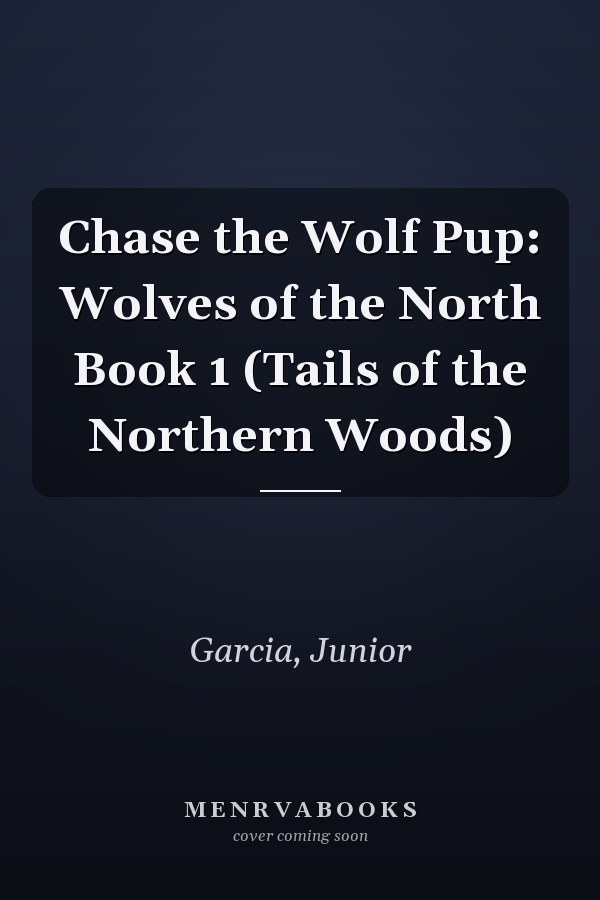 Chase the Wolf Pup: Wolves of the North Book 1 (Tails of the Northern Woods)