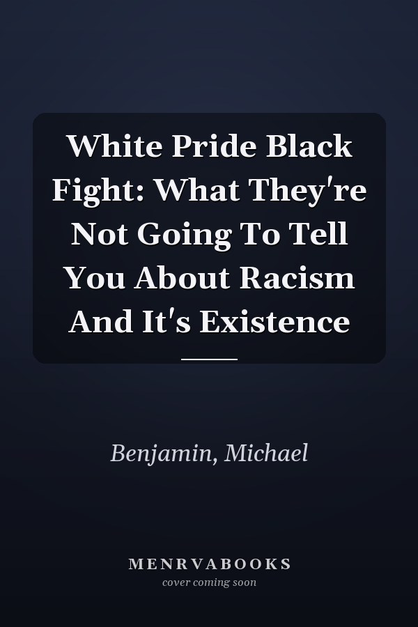 White Pride Black Fight: What They're Not Going To Tell You About Racism And It's Existence