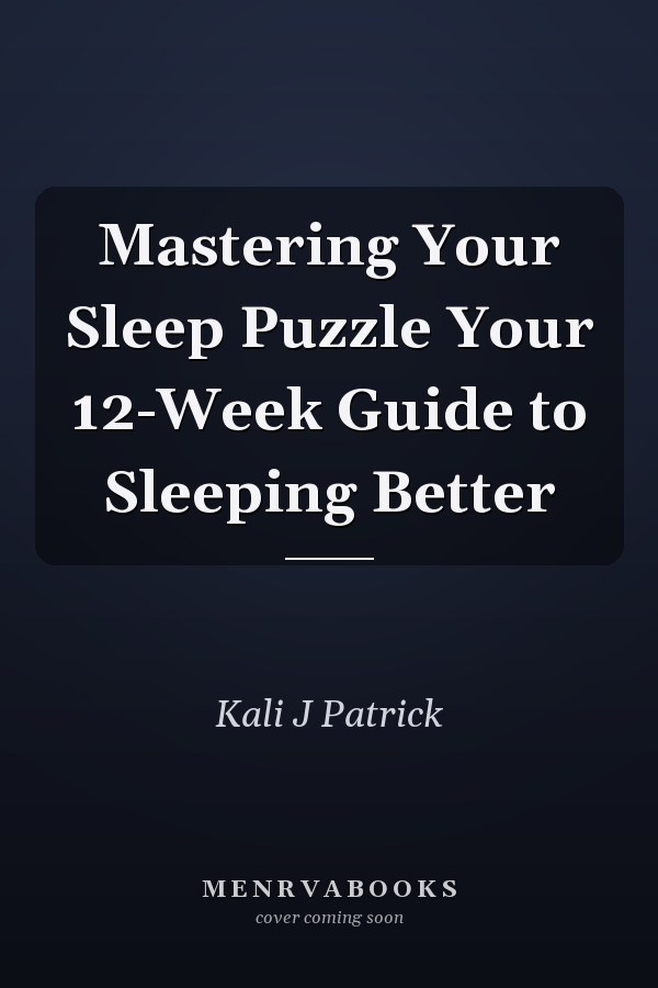 Mastering Your Sleep Puzzle Your 12-Week Guide to Sleeping Better