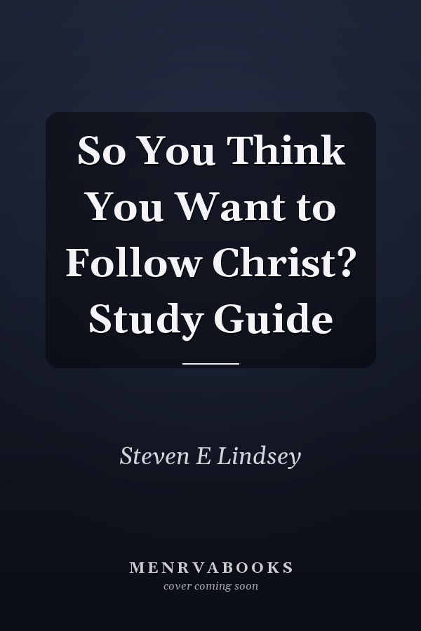 So You Think You Want to Follow Christ? Study Guide
